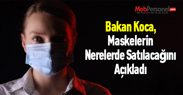 Bakan Koca, Maskelerin Nerelerde Satılacağını Açıkladı