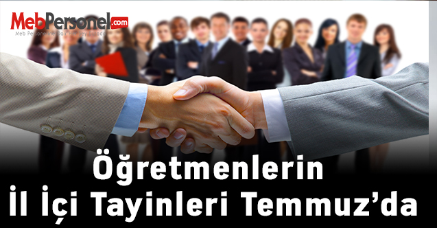 Öğretmenlerin İl İçi Tayinleri Temmuz’da