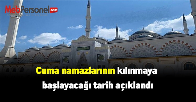 Cuma namazlarının kılınmaya başlayacağı tarih açıklandı