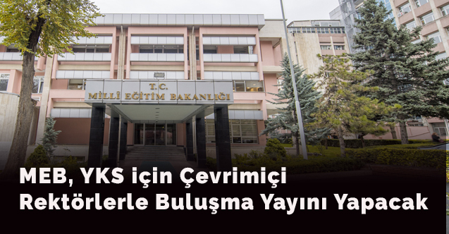 MEB, YKS için Çevrimiçi Rektörlerle Buluşma Yayını Yapacak