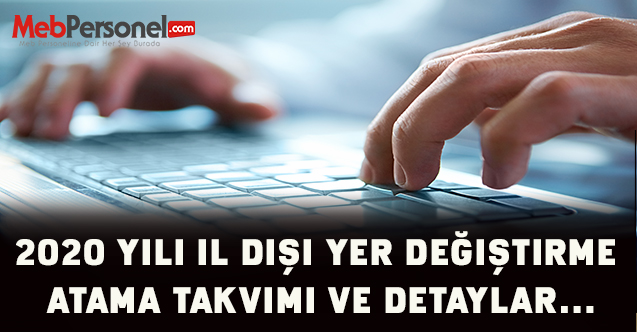 2020 yılı il dışı yer değiştirme atama takvimi ve detaylar…