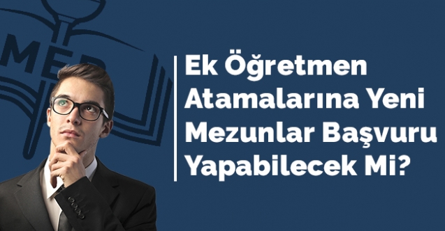 Ek Öğretmen Atamalarına Yeni Mezunlar Başvuru Yapabilecek Mi?