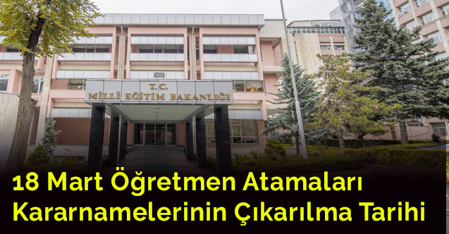 Öğretmen Atamaları Kararnamelerinin Çıkarılma Tarihi