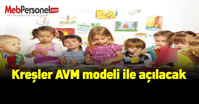 Kreşler AVM modeli ile açılacak