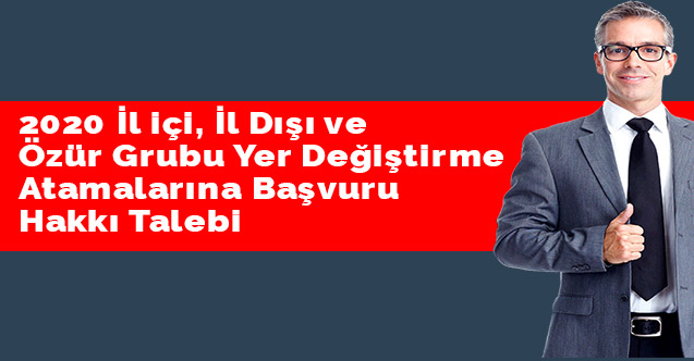 2020 İl içi, İl Dışı ve Özür Grubu Yer Değiştirme Atamalarına Başvuru Hakkı Talebi