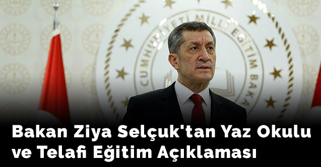 Bakan Ziya Selçuk'tan Yaz Okulu ve Telafi Eğitim Açıklaması