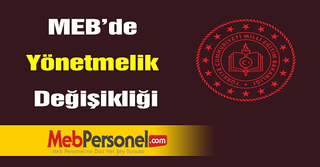 MEB’de Yönetmelik Değişikliği