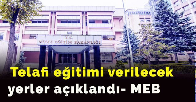 Telafi eğitimi verilecek yerler açıklandı- MEB