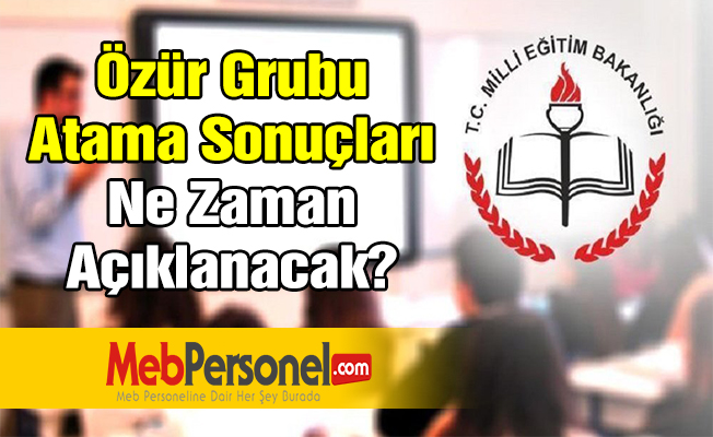 Özür Grubu Atama Sonuçları Ne Zaman Açıklanacak?