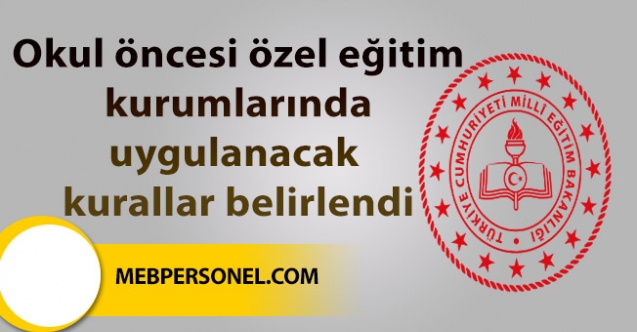 Okul öncesi özel eğitim kurumlarında uygulanacak kurallar belirlendi