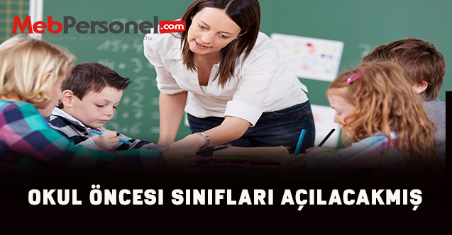 Okul öncesi sınıfları açılacakmış