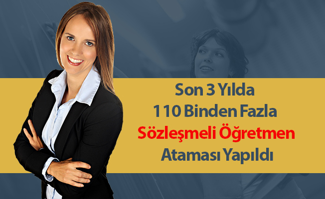 Son 3 Yılda 110 Binden Fazla Sözleşmeli Öğretmen Ataması Yapıldı