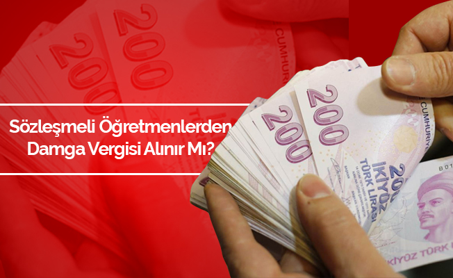 Sözleşmeli öğretmenlerden sözleşme imzalanması sırasında damga vergisi alınabilir mi?