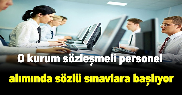O kurum sözleşmeli personel alımında sözlü sınavlara başlıyor