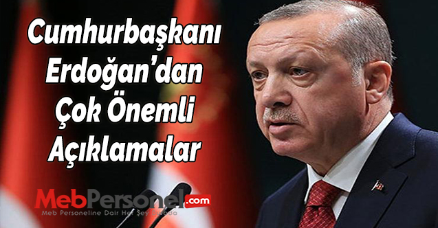Cumhurbaşkanı Erdoğan'dan Önemli Açıklamalar