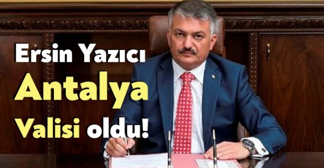 Ersin Yazıcı Antalya Valisi oldu. Ersin Yazıcı Kimdir?