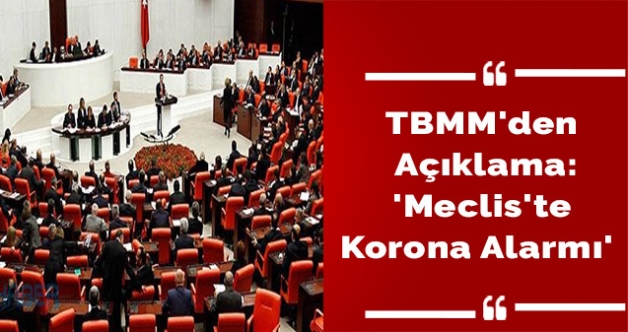 TBMM'den açıklama:'Meclis'te korona alarmı'