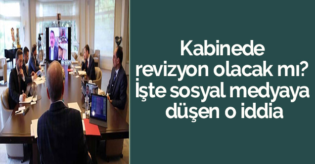 Kabinede revizyon olacak mı? İşte sosyal medyaya düşen o iddia