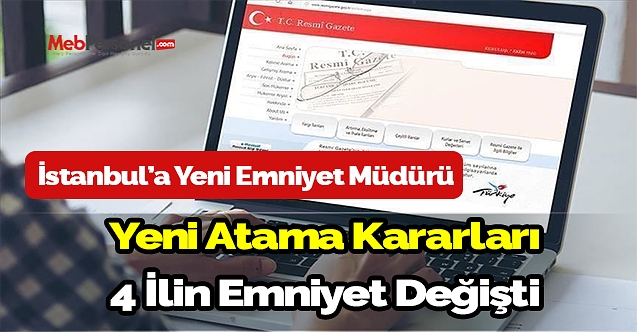 Yeni atama kararları yayımlandı. 4 ilin emniyet müdürü değişti
