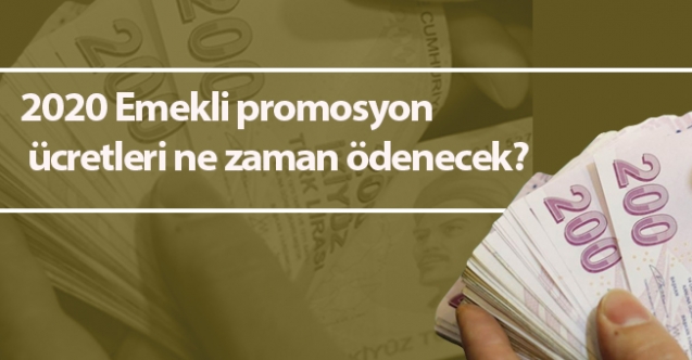 2020 Emekli promosyon ücretleri ne zaman ödenecek?