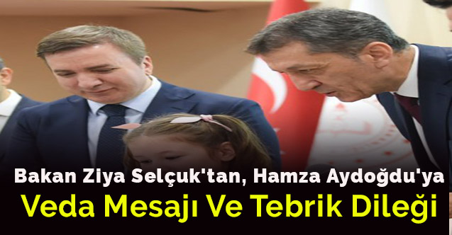 Bakan Ziya Selçuk'tan, Hamza Aydoğdu'ya veda mesajı ve tebrik dileği
