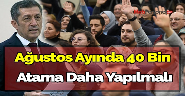 Ağustos ayında 40 bin atama daha yapılmalı