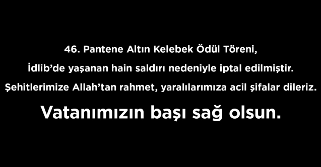 46. Pantene Altın Kelebek Ödül Töreni İdlib'teki saldırı sonrası iptal edildi