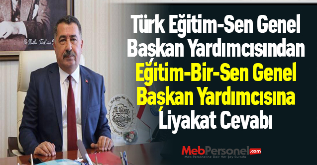 Türk Eğitim-Sen Genel Başkan Yardımcısından Eğitim-Bir-Sen Genel Başkan Yardımcısına Liyakat Cevabı