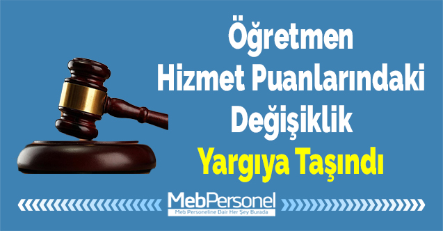 Öğretmen Hizmet Puanlarındaki Değişiklik Yargıya Taşındı