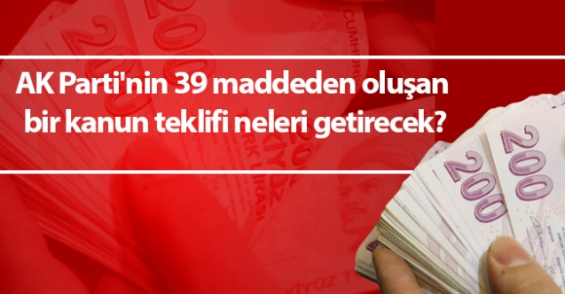 AK Parti'nin 39 maddeden oluşan bir kanun teklifi neleri getirecek?