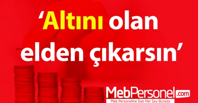 ‘Altını olan elden çıkarsın’