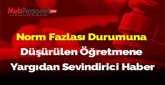 Norm fazlası durumuna düşürülen öğretmene yargıdan sevindirici haber
