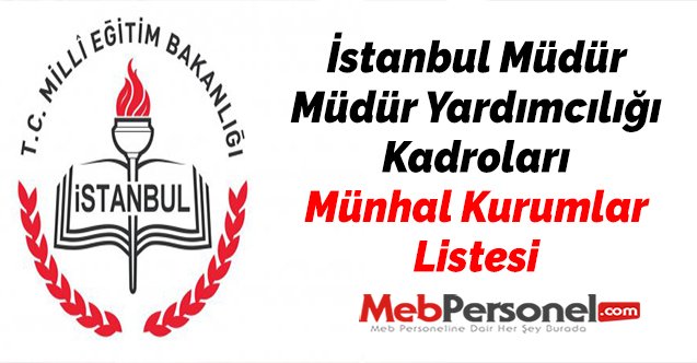 İstanbul Müdür-Müdür Yardımcılığı Kadroları Münhal Kurumlar Listesi