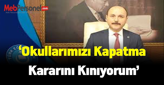 Geylan: Okullarımızı Kapatma Kararını Kınıyorum