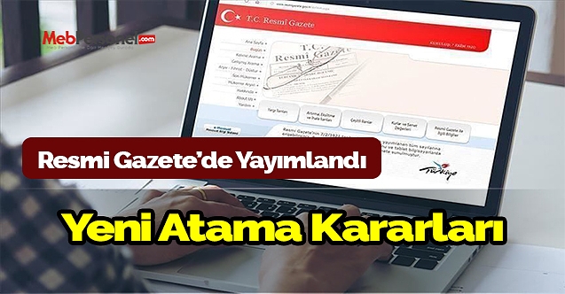 Yeni atama kararları yayımlandı