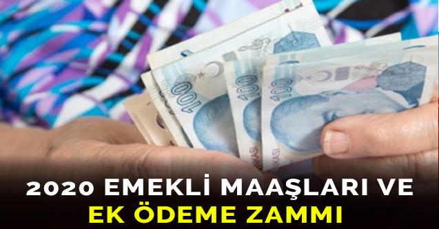 2020 Emekli Maaşları ve Ek Ödeme Zammı