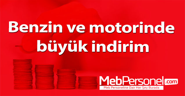 Benzin ve motorinde büyük indirim