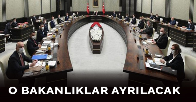 O bakanlıklar ayrılacak
