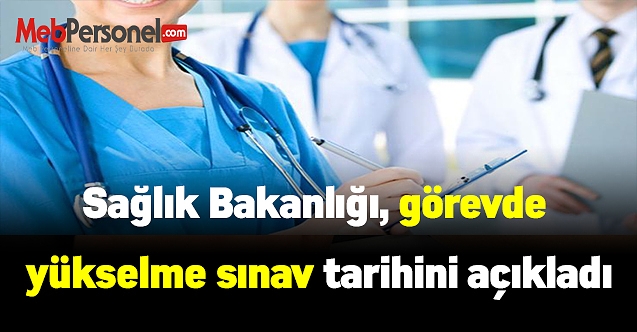 Sağlık Bakanlığı, görevde yükselme sınav tarihini açıkladı