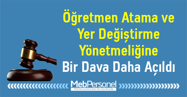 Öğretmen Atama ve Yer Değiştirme Yönetmeliğine Bir Dava Daha Açıldı