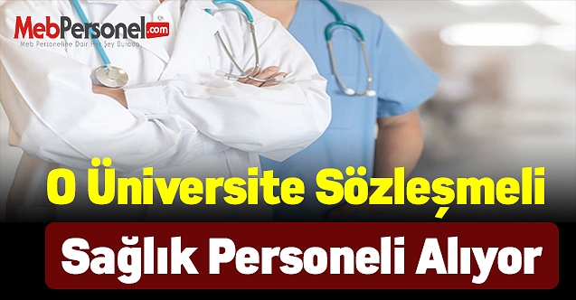 O Üniversite sözleşmeli sağlık personeli alıyor