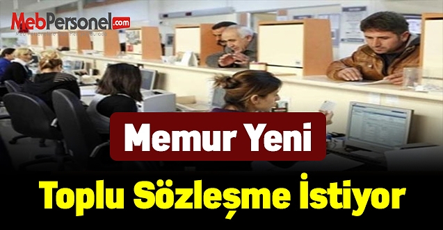Memur yeni toplu sözleşme talep ediyor