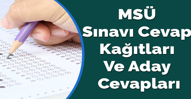 MSÜ sınavı cevap kağıtları ve aday cevapları