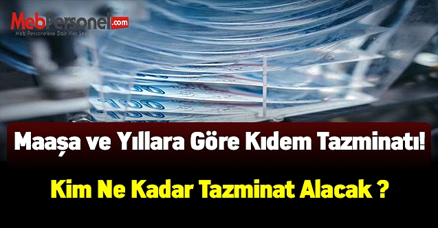 Maaşa ve yıllara göre kıdem tazminatı! Kim ne kadar tazminat alacak ?