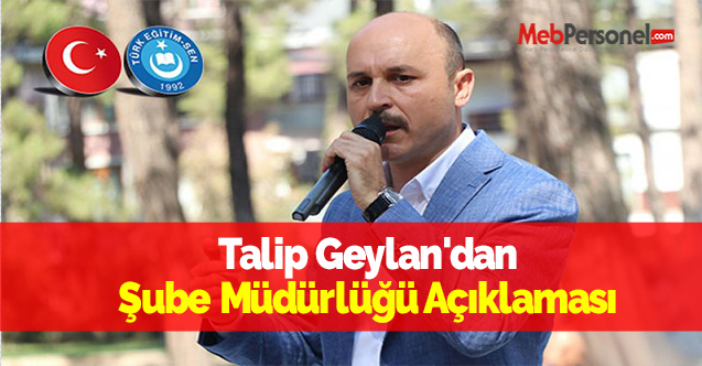 Talip Geylan'dan Şube Müdürlüğü Açıklaması