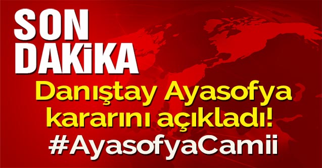 Son dakika: Danıştay Ayasofya kararını açıkladı! #AyasofyaCamii