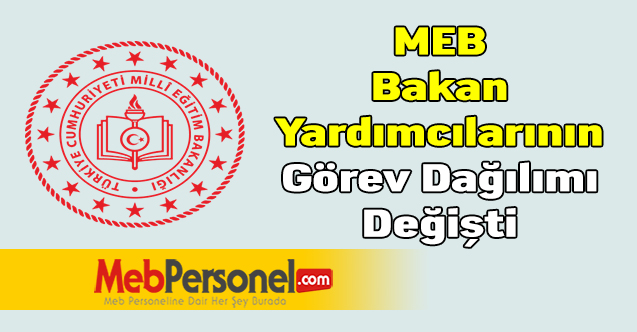 MEB Bakan Yardımcılarının Görev Dağılımı Değişti