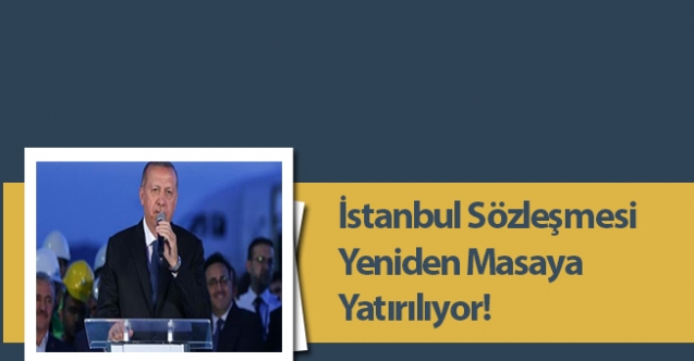 İstanbul Sözleşmesi Yeniden Masaya Yatırılıyor!