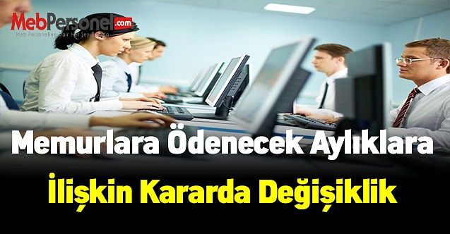 Yurt dışında bulunan memurlara ödenecek aylıklara İlişkin kararda değişiklik