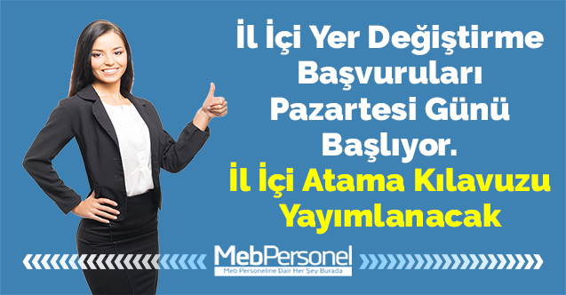 İl İçi Yer Değiştirme Başvuruları Pazartesi Günü Başlıyor. İl İçi Atama Kılavuzu Yayımlanacak